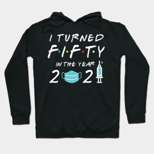 I Turned Fifty in Year 2021 Hoodie